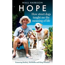 Hope – How Street Dogs Taught Me the Meaning of Life: Featuring Rodney, McMuffin and King Whacker