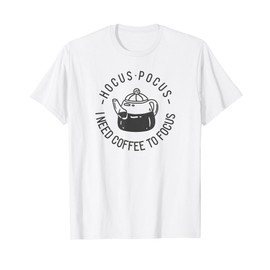 Hocus Pocus I need Coffee to Focus (with print of coffeepot) T-Shirt
