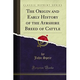 The Origin and Early History of the Ayrshire Breed of Cattle (Classic Reprint)