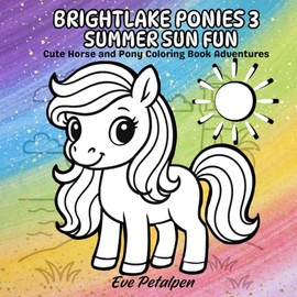 Brightlake Ponies 3 Summer Sun Fun: Cute Horse and Pony Coloring Adventures