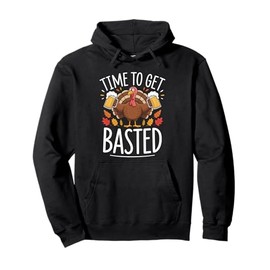 Time To Get Basted Funny Beer Thanksgiving Turkey Gift Pullover Hoodie