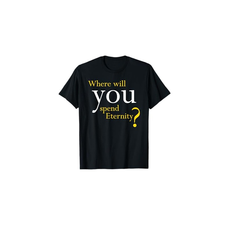 Where Will You Spend Eternity? Christian & Pastor Evangelism T-Shirt