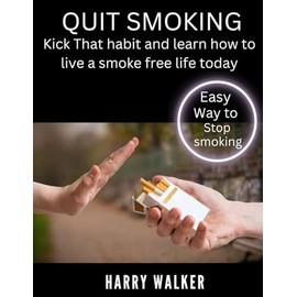 Quit smoking: Kick that habit and learn how to live a smoke free life today.