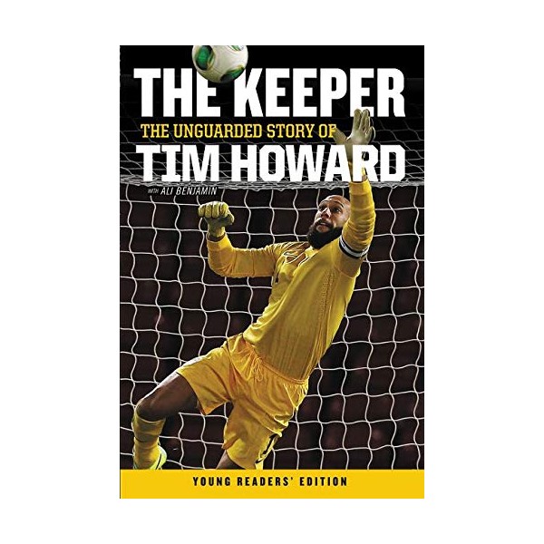 The Keeper: The Unguarded Story of Tim Howard (Young Readers'