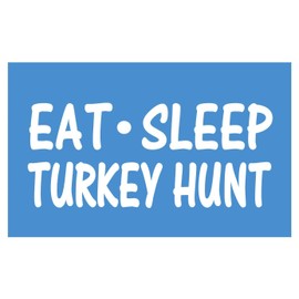 Eat Sleep Turkey Hunt Sticker *H29* 8" Vinyl Box Call Mouth Call Hen Gobbler
