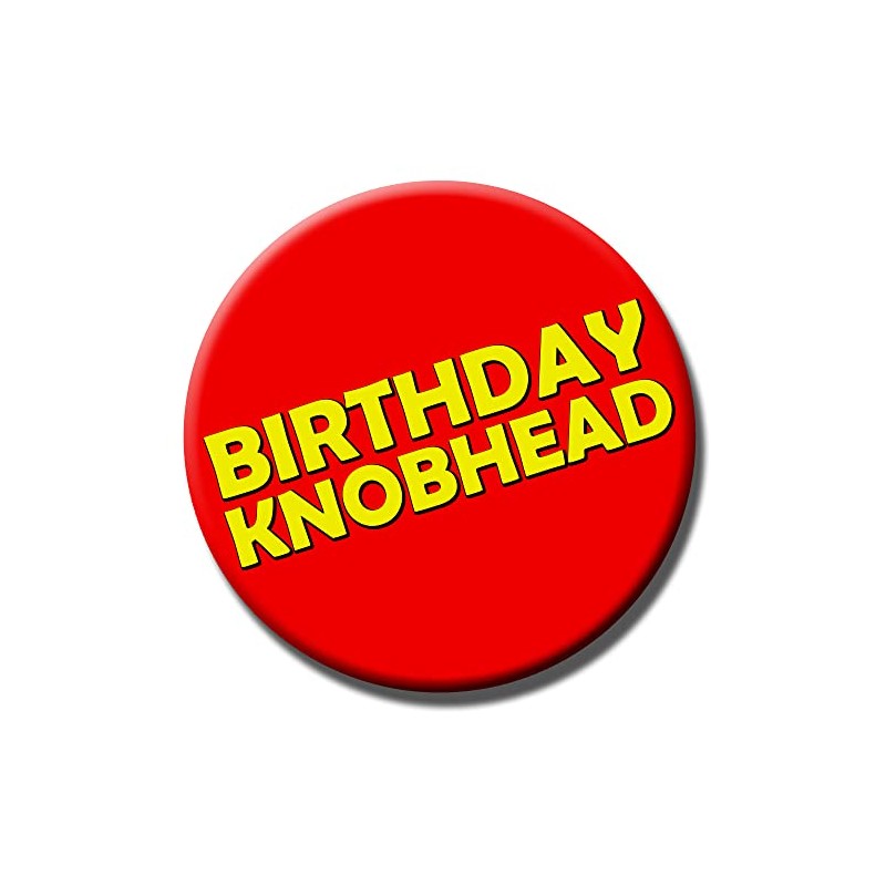 Party People Birthday Knobhead Badge - 59mm - Novelty pin