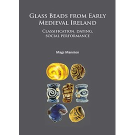 Glass Beads from Early Medieval Ireland: Classification, dating, social performance