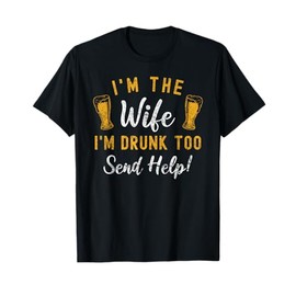 I'm The Wife I'm Drunk Too Matching Couples Funny Drinking T-Shirt