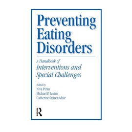 Preventing Eating Disorders: A Handbook of Interventions and Special Challenges