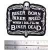 Biker Born Biker Bred When I Die I'll Be Biker