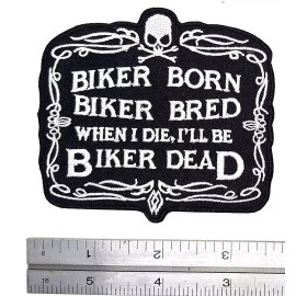 Biker Born Biker Bred When I Die I'll Be Biker Dead Iron On  Patch 3 1/2"x3 1/8"