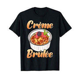Creme Brûlée Dessert French Food Foodie Gift T-Shirt
