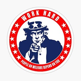 Work Hard - People on Welfare Depend on You Sticker - Sticker Graphic - Auto, Wall, Laptop, Cell, Truck Sticker for Windows, Cars, Trucks