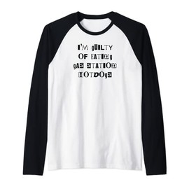 I'm Guilty Of Eating Gas Station Hot Dogs Guilty Pleasure Raglan Baseball Tee