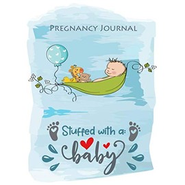 Pregnancy Journal Stuffed With A Baby: Pregnancy Journal and organizer Weekly Checklists, Activities, & Journal Prompts
