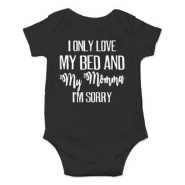 I Only Love My Bed And My Momma I'm Sorry - Funny Baby Essentials Bodysuit - Newborn Girl Outfit (Newborn, Black)