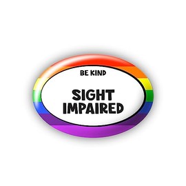 "Sight Impaired" Be Kind (Rainbow) - Large Pin Button Badge - Disability Badges Awareness Aids