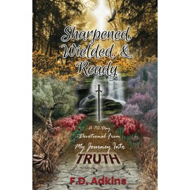 Sharpened, Wielded, & Ready: A 70-Day Devotional From My Journey Into TRUTH