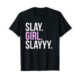 Slay Girl Slay T Shirt T-Shirt