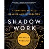 Shadow Work: A Spiritual Path to Healing and Integration