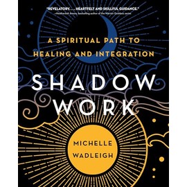 Shadow Work: A Spiritual Path to Healing and Integration