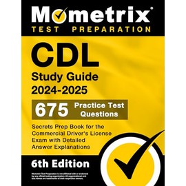 CDL Study Guide 2024-2025: 675 Practice Test Questions, Secrets Prep Book for the Commercial Driver's License Exam with Detailed Answer Explanations: [6th Edition]