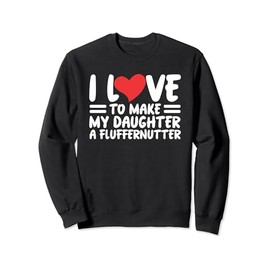 Love To Make Daughter A Fluffernutter Funny Sweet Sandwich Sweatshirt