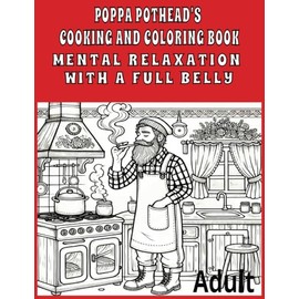 Poppa Pothead's Cooking and Coloring Book: Mental Relaxation with a Full Belly