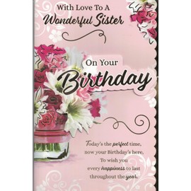 Birthday Card for Sister, Large Format 30.5 x 20.3 cm, Floral Design with 8-Page Insert