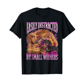 Easily Distracted by Small Wieners Funny Offensive Dachshund T-Shirt