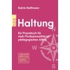 Haltung: Ein Praxisbuch für mehr Professionalität im pädagogischen Alltag