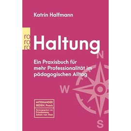 Haltung: Ein Praxisbuch für mehr Professionalität im pädagogischen Alltag