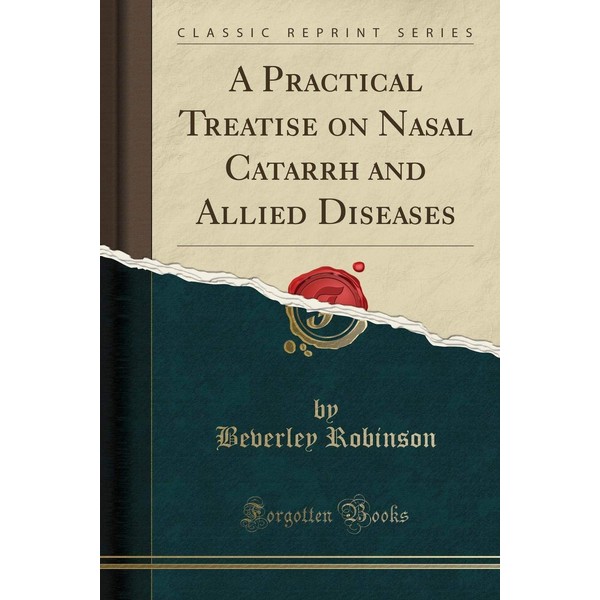 A Practical Treatise on Nasal Catarrh and Allied Diseases (Classic