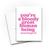 Thinking of You Cards - You're a Bloody Great Human