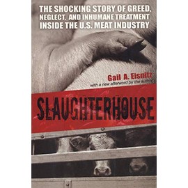 Slaughterhouse: The Shocking Story of Greed, Neglect, and Inhumane Treatment Inside the U.S. Meat Industry