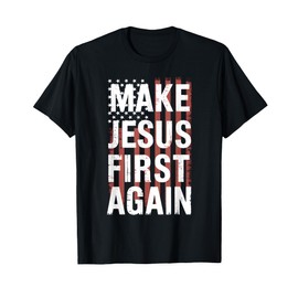 Make Jesus First Again Christian Prayer Catholic T-Shirt