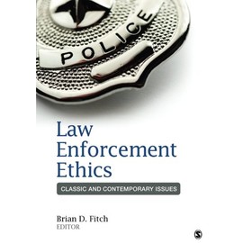 Law Enforcement Ethics: Classic and Contemporary Issues
