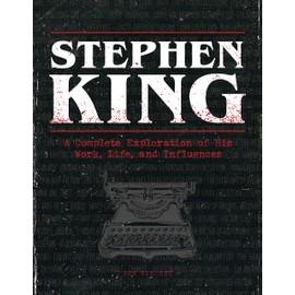The Stephen King Ultimate Companion: A Complete Exploration of His Work, Life, and Influences