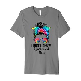 Retro Messy Bun Tie Dye I Don't Know I Just Work Here Funny Premium T-Shirt