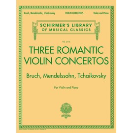 Schirmer's Library of Musical Classics: Three Romantic Violin Concertos - Bruch, Mendelssohn, Tchaikovksy: Schirmer'S Library of Musical Classics Vol. ... Library of Musical Classics, 2117)
