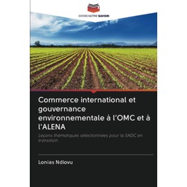 Commerce international et gouvernance environnementale à l'OMC et à l'ALENA: Leçons thématiques sélectionnées pour la SADC en transition (French Edition)