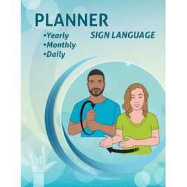Daily, Weekly, Monthly Planner with Sign Language: 12 Month Undated Start Any Time, Set Goals, To Do List, Time Management, ASL Prompts