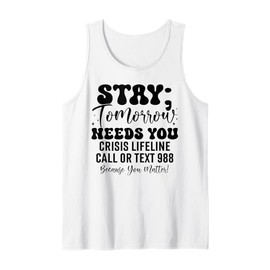Stay Tomorrow Needs You 988 Suicide Prevention Awareness Tank Top