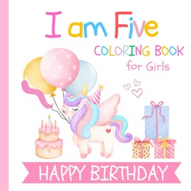 I am Five Birthday Coloring Book for Girls: Gift for 5 Year Old Kids | Simple and Easy Designs to Color for Children