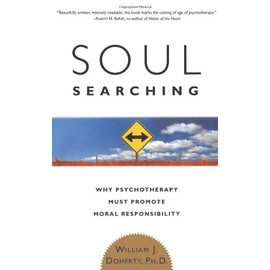 Soul Searching: Why Psychotherapy Must Promote Moral Responsibility
