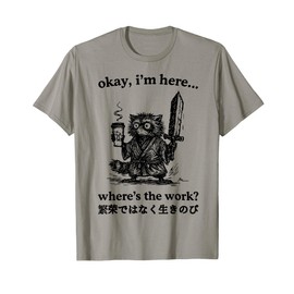 Okay I’m Here Where’s The Work Japanese Raccoon Coffee Meme T-Shirt