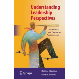 Understanding Leadership Perspectives: Theoretical and Practical Approaches