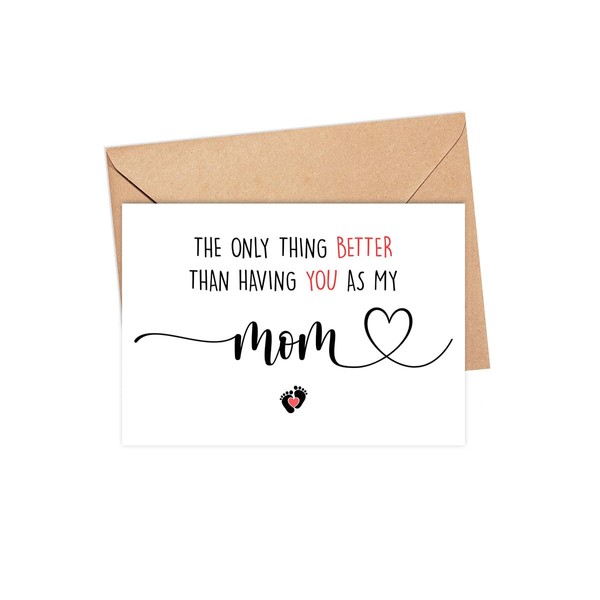 The Only Thing Better Than Having You As My Mom