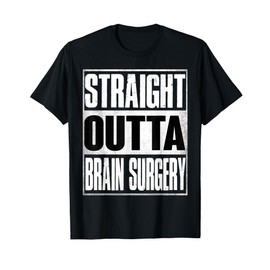 Straight Outta Brain Surgery Shirt Hospital Recovery Gifts T-Shirt