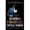 Becoming a Financial Critical Thinker: 5 Step Process for Bulletproof